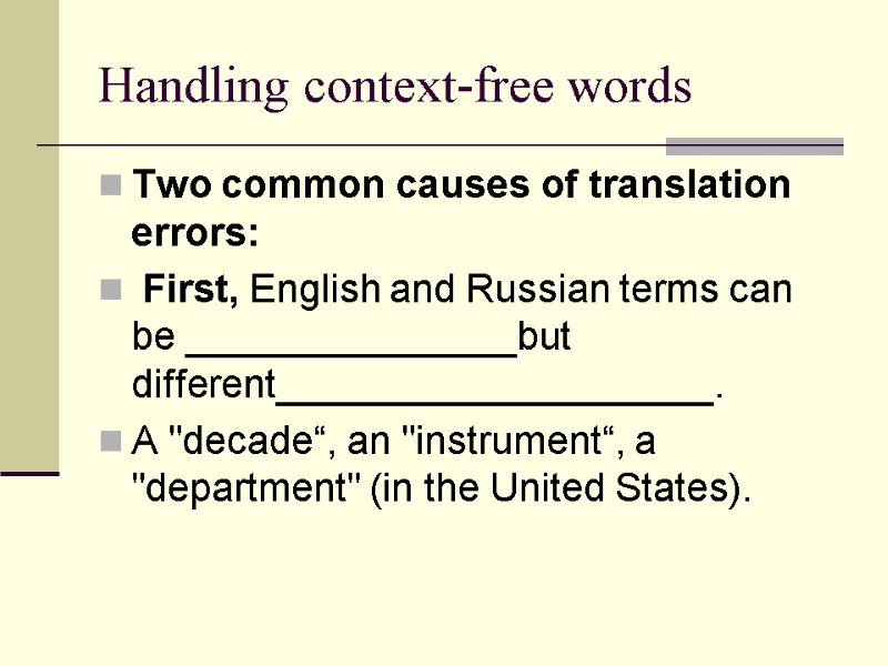 Handling context-free words Two common causes of translation errors:  First, English and Russian